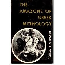 The Amazons of Greek Mythology by Donald J. Sobol