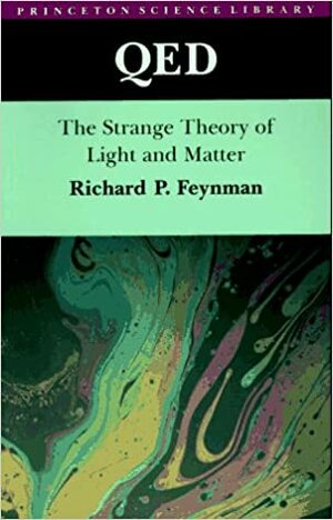 QED: The Strange Theory of Light and Matter by Richard P. Feynman