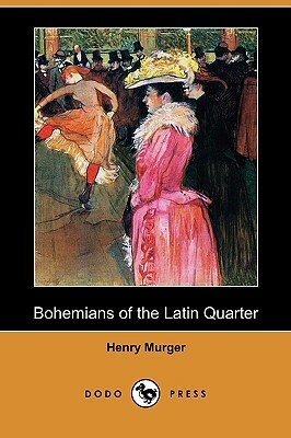 Bohemians of the Latin Quarter (Dodo Press) by Henri Murger