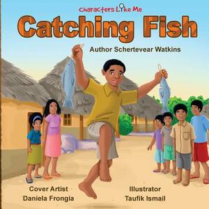 Characters Like Me-Catching Fish by Schertevear Q. Watkins