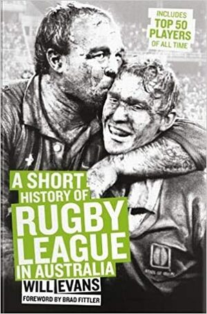 A Short History Of Rugby League In Australia by Will Evans