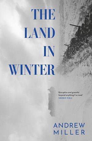 The Land in Winter by Andrew Miller