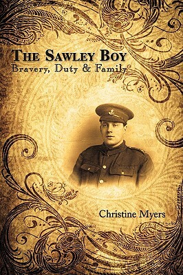 The Sawley Boy: Bravery, Duty & Family by Christine Myers