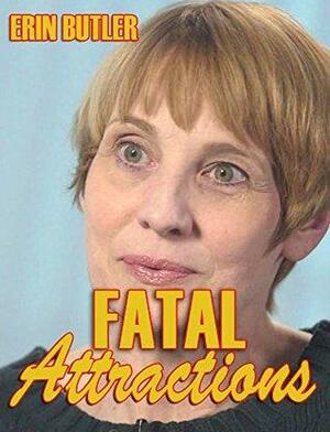 Fatal Attractions: A collection of True Crime by Erin Butler