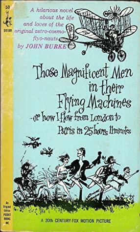Those Magnificent Men in their Flying Machines or how I flew from London to Paris in 15 hours 11 minutes by John A. Burke