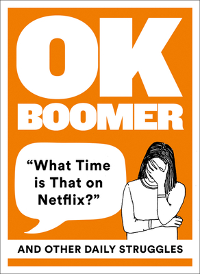 Ok Boomer: 'what Time Is That on Netflix?' and Other Daily Struggles by 