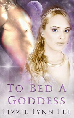 To Bed A Goddess by Lizzie Lynn Lee