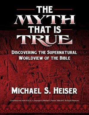 The Myth That is True by Michael S. Heiser