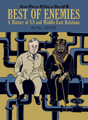 Best of Enemies: A History of US and Middle East Relations, Part One: 1783-1953 by Edward Gauvin, David B., Jean-Pierre Filiu