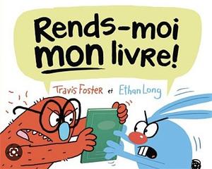 Rends-Moi Mon Livre! by Travis Foster, Ethan Long