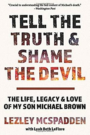 Tell the Truth & Shame the Devil: The Life, Legacy, and Love of My Son Michael Brown by Lyah Beth Leflore, Lezley McSpadden