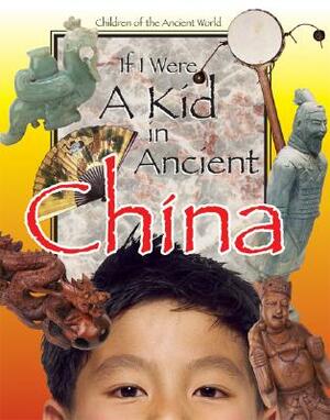 If I Were a Kid in Ancient China by Cobblestone Publishing