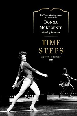 Time Steps: My Musical Comedy Life by Donna McKechnie, Greg Lawrence