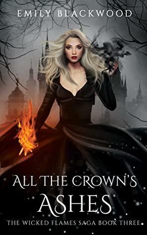 All The Crown's Ashes by Emily Blackwood