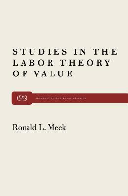 Studies in the Labor Theory of Value by Ronald L. Meek