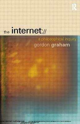 The Internet: A Philosophical Inquiry by Gordon Graham