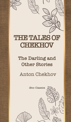 The Tales of Chekhov: The Darling and Other Stories by Anton Chekhov