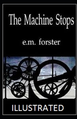 The Machine Stops Illustrated by E.M. Forster