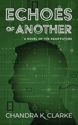 Echoes of Another: A Novel of the Near Future by Chandra Clarke