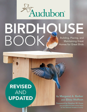 Audubon Birdhouse Book, Updated Edition: Building, Placing, and Maintaining Great Homes for Great Birds by Margaret Barker, Elissa Wolfson
