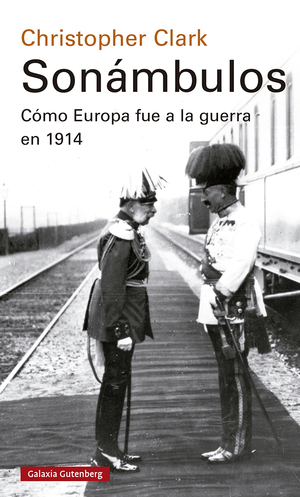 Sonámbulos. Cómo Europa fue a la guerra en 1914 by Christopher Clark