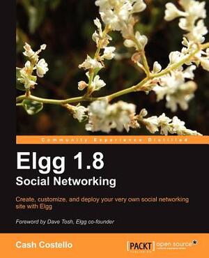 Elgg 1.8 Social Networking by Cash Costello, Mayank Sharma