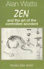 Zen and the Art of the Controlled Accident by Alan Watts