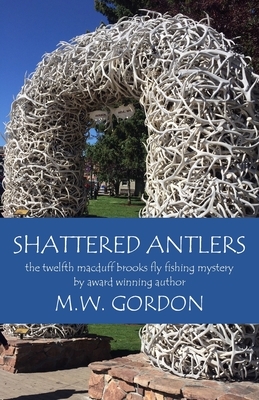 Shattered Antlers by Michael W. Gordon