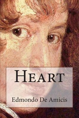 Heart: (Cuore) An Italian Schoolboy's Journal by Isabel Florence Hapgood, Edmondo de Amicis