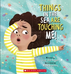 Things In The Sea Are Touching Me! by Minky Stapleton, Linda Jane Keegan