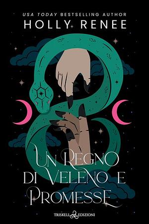 Un regno di veleno e promesse  by Holly Renee