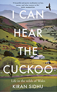I Can Hear the Cuckoo: Life in the Wilds of Wales by Kiran Sidhu