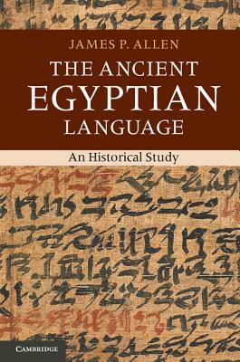 The Ancient Egyptian Language: An Historical Study by James P. Allen