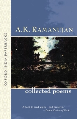 Collected Poems: A. K. Ramanujan by A. K. Ramanujan