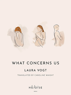 What Concerns Us by Laura Vogt