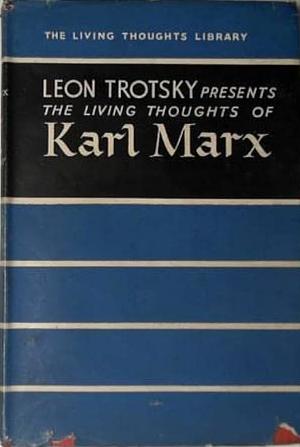 The Living Thoughts of Karl Marx by Charles Malamuth, Leon Trotsky