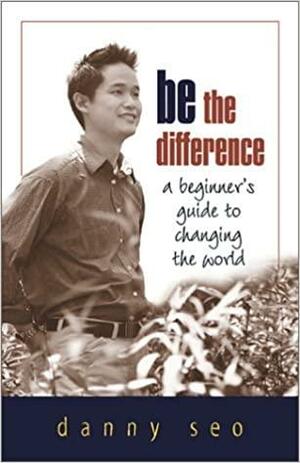 Be the Difference: A Beginner's Guide to Changing the World by Deepak Chopra, Danny Seo