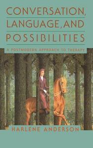 Conversation, Language, and Possibilities: A Postmodern Approach to Therapy by Harlene Anderson