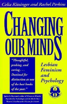 Changing Our Minds: Lesbian Feminism and Psychology by Celia Kitzinger, Rachel Perkins