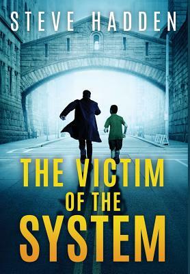 The Victim of the System by Steve Hadden