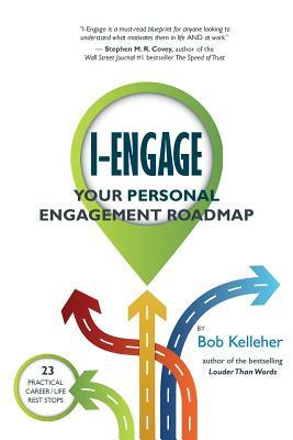 I-Engage: Your Personal Engagement Roadmap by Bob Kelleher