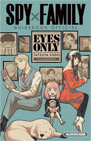 Spy x Family: The Official Guide—Eyes Only by Tatsuya Endo