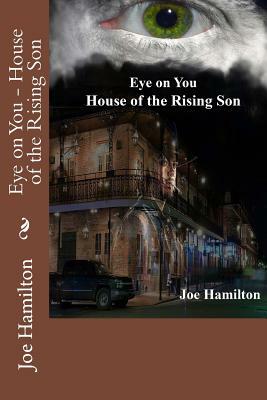 Eye on You - House of the Rising Son by Joe Hamilton