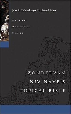 Zondervan NIV Nave's Topical Bible by John R. Kohlenberger III, David J. Jirak