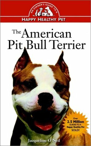 The American Pit Bull Terrier: An Owner's Guideto Ahappy Healthy Pet by Jacqueline Fraser