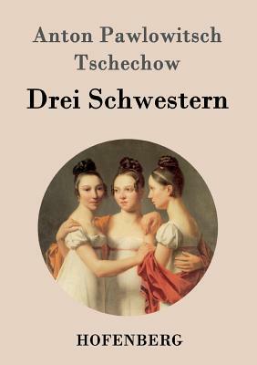 Drei Schwestern: (Tri Sestry) by Anton Chekhov