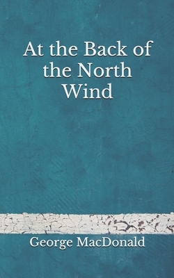 At the Back of the North Wind: (Aberdeen Classics Collection) by George MacDonald