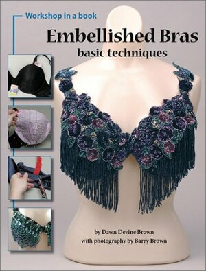 Embellished Bras: Basic Techniques by Dawn Devine Brown