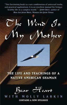 The Wind Is My Mother by Bear Heart, Molly Larkin