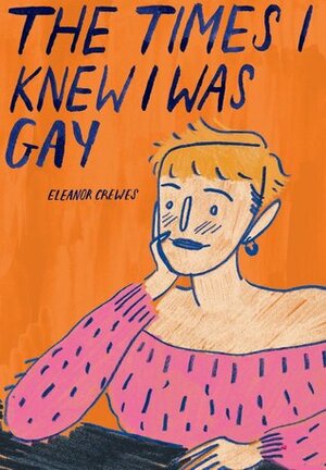 The Times I Knew I Was Gay by Eleanor Crewes